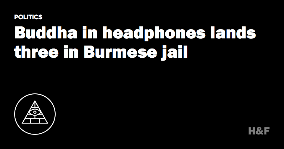Buddha in headphones lands three in Burmese jail