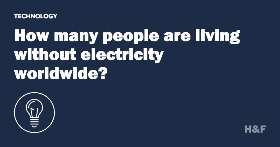 How many people are living without electricity worldwide?—Hopes&Fears