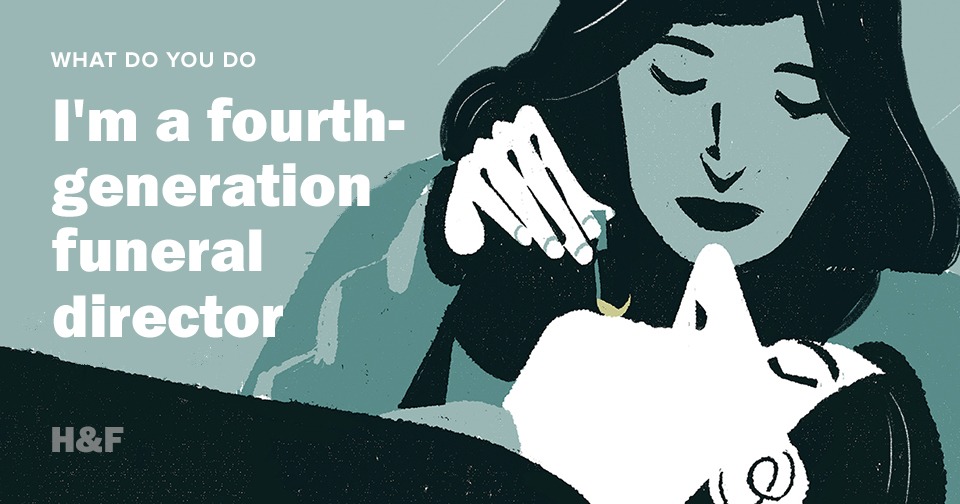 I'm a fourth-generation funeral director