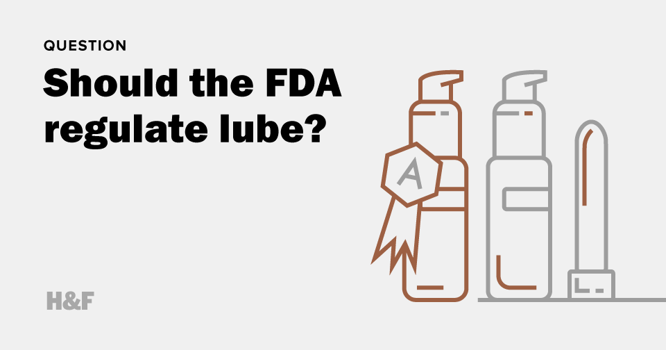 Should the Food and Drug Administration regulate lube?