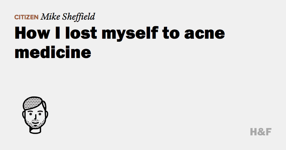 How I lost myself to acne medicine