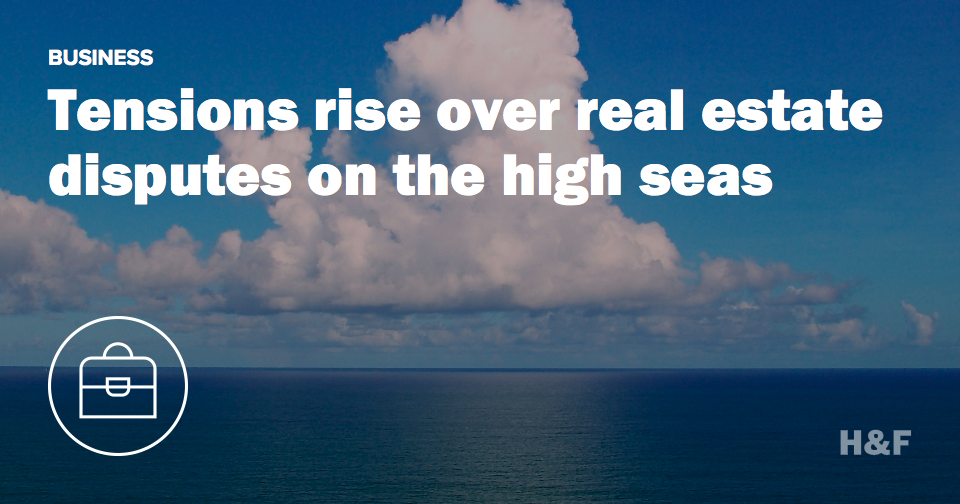 Tensions rise over real estate disputes on the high seas