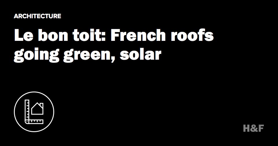 Le bon toit: French roofs going green, solar
